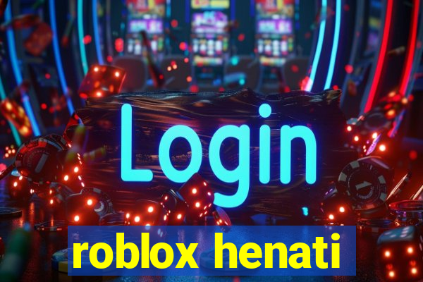 roblox henati